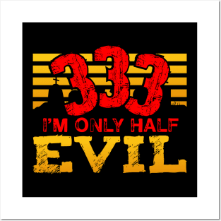 333 I'm Only Half Evil Posters and Art